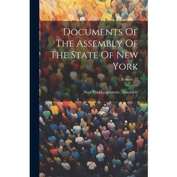 Documents Of The Assembly Of The State Of New York; Volume 12