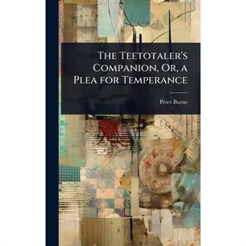 The Teetotaler’s Companion, Or, a Plea for Temperance