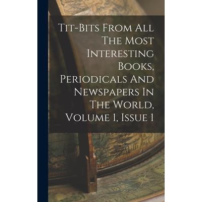 Tit-bits From All The Most Interesting Books, Periodicals And Newspapers In The World, Volume 1, Issue 1