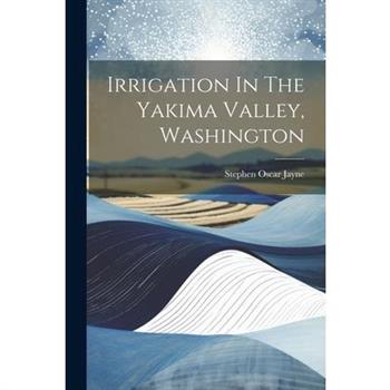 Irrigation In The Yakima Valley, Washington