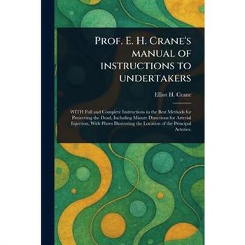 Prof. E. H. Crane's Manual of Instructions to Undertakers
