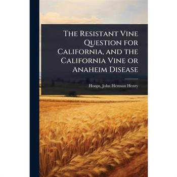 The Resistant Vine Question for California, and the California Vine or Anaheim Disease