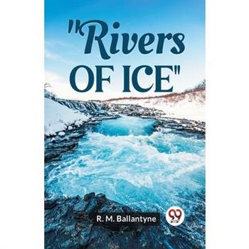 ”Rivers Of Ice”