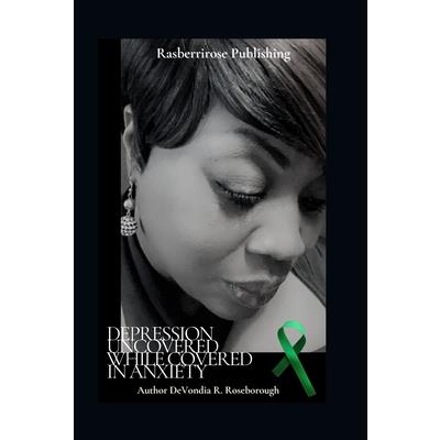 Depression Uncovered While Covered In Anxiety