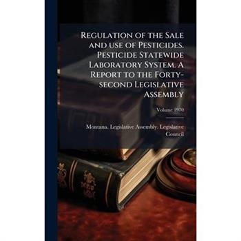 Regulation of the Sale and use of Pesticides. Pesticide Statewide Laboratory System. A Report to the Forty-second Legislative Assembly