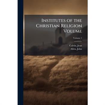 Institutes of the Christian Religion Volume