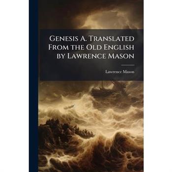 Genesis A. Translated From the Old English by Lawrence Mason