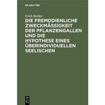 Die fremddienliche Zweckm瓣?igkeit der Pflanzengallen und die Hypothese eines 羹berindividuellen Seelischen