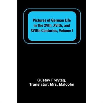 Pictures of German Life in the XVth, XVIth, and XVIIth Centuries, Volume I