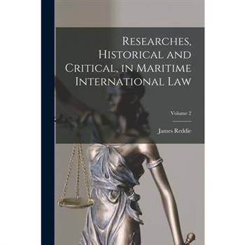 Researches, Historical and Critical, in Maritime International Law; Volume 2