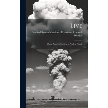 Live; Three Plans for Survival in Nuclear Attack