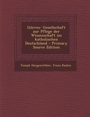 Gorres- Gesellschaft Zur Pflege Der Wissenschaft Im Katholischen Deutschland - Primary Source Edition