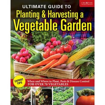 Ultimate Guide to Planting & Growing Vegetables at Home