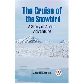The Cruise Of The Snowbird A Story Of Arctic Adventure
