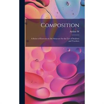 Composition; a Series of Exercises in art Structure for the use of Students and Teachers