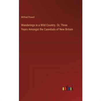 Wanderings in a Wild Country. Or, Three Years Amongst the Cannibals of New Britain