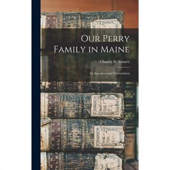 Our Perry Family in Maine; Its Ancestors and Descendants
