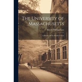 The University of Massachusetts; a History of One Hundred Years