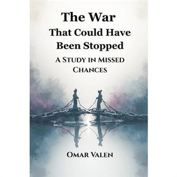 The War That Could Have Been Stopped
