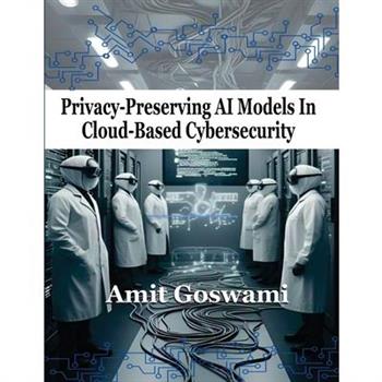 Privacy-Preserving AI models in Cloud- Based Cyber Security
