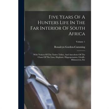 Five Years Of A Hunters Life In The Far Interior Of South Africa