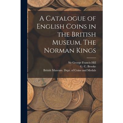 A Catalogue of English Coins in the British Museum. The Norman Kings