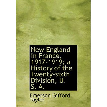 New England in France, 1917-1919; A History of the Twenty-Sixth Division, U. S. A.