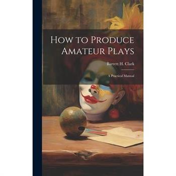 How to Produce Amateur Plays