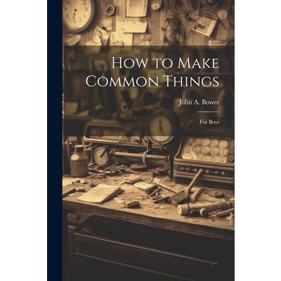 How to Make Common Things