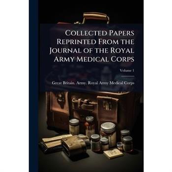 Collected Papers Reprinted From the Journal of the Royal Army Medical Corps