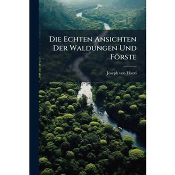 Die Echten Ansichten Der Waldungen Und F繹rste