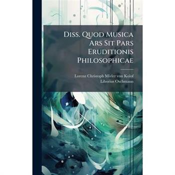 Diss. Quod Musica Ars Sit Pars Eruditionis Philosophicae
