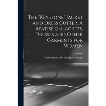 The ”Keystone” Jacket and Dress Cutter. A Treatise on Jackets, Dresses and Other Garments for Women