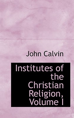 Institutes of the Christian Religion, Volume I