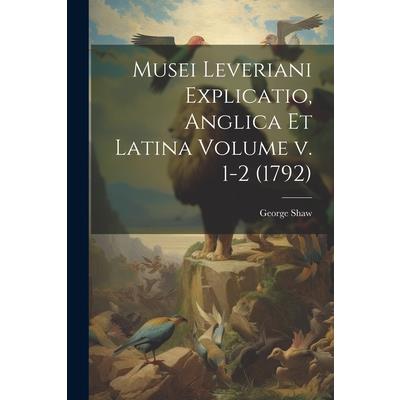Musei Leveriani Explicatio, Anglica et Latina Volume v. 1-2 (1792)