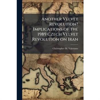 Another Velvet Revolution? Implications of the 1989 Czech Velvet Revolution on Iran