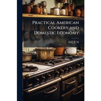 Practical American Cookery and Domestic Economy
