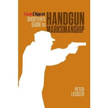 Gun Digest Shooter's Guide to Handgun Marksmanship