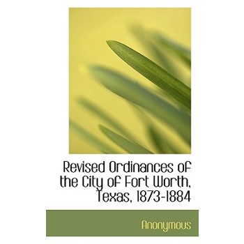 Revised Ordinances of the City of Fort Worth, Texas, 1873-1884