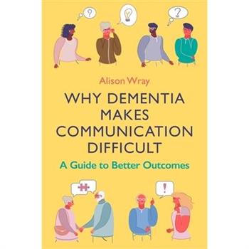 Why Dementia Makes Communication Difficult