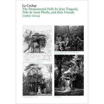 Le Cyclop: A Monumental Folly by Tinguely, Saint Phalle, and Their Artist Friends