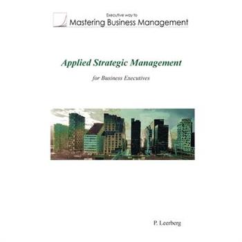Applied Strategic Management for Business Executives