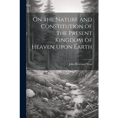 On the Nature and Constitution of the Present Kingdom of Heaven Upon Earth