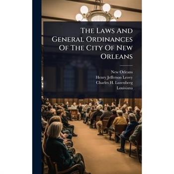 The Laws And General Ordinances Of The City Of New Orleans