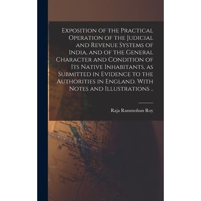 Exposition of the Practical Operation of the Judicial and Revenue Systems of India, and of the General Character and Condition of Its Native Inhabitants, as Submitted in Evidence to the Authorities in