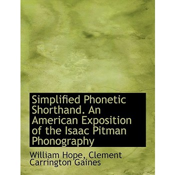 Simplified Phonetic Shorthand. an American Exposition of the Isaac Pitman Phonography