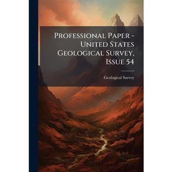 Professional Paper - United States Geological Survey, Issue 54
