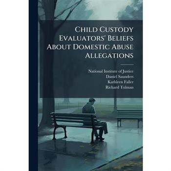 Child Custody Evaluators' Beliefs About Domestic Abuse Allegations