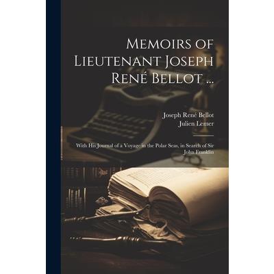 Memoirs of Lieutenant Joseph Ren矇 Bellot ...