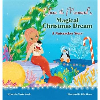 Clara the Mermaid's Magical Christmas Dream (a Nutcracker Story)